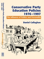 Conservative Party Education Policies, 1976-1997: The Influence of Politics and Personality 184519120X Book Cover