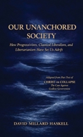 Our Unanchored Society: How Progressivism, Classical Liberalism, and Libertarianism Have Set Us Adrift 0899005071 Book Cover