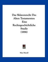 Das Sklavenrecht Des Alten Testamentes: Eine Rechtsgeschichtliche Studie (1886) 1169523919 Book Cover