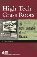 High-Tech Grass Roots: The Professionalization of Local Elections (Campaigning American Style) 0742517667 Book Cover