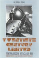 Twentieth Century Limited: Industrial Design in America, 1925-1939; Second Edition, with a New Preface and Enhanced Photographs (American Civilization) 1566398932 Book Cover