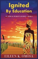 Ignited by Education: An African Woman's Journey 0995990883 Book Cover