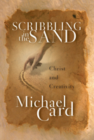 Scribbling in the Sand: Christ and Creativity 0830823174 Book Cover