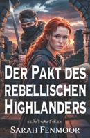 Der Pakt des rebellischen Highlanders: Eine schottische Liebesgeschichte voller Krieg, Geheimnisse und in Flammen geschmiedeter Liebe (German Edition) B0FPWRNJ8H Book Cover