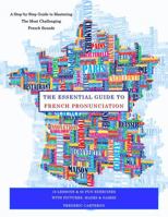 The Essential Guide to French Pronunciation: a step-by-step guide to mastering the most challenging French sounds B0DVB959L7 Book Cover