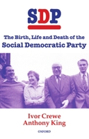 SDP: The Birth, Life and Death of the Social Democratic Party 0198280505 Book Cover