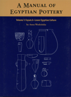 A Manual of Egyptian Pottery, Volume 1: Fayum a - A Lower Egyptian Culture 0977937046 Book Cover