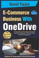 Streamline Your E-Commerce Business with OneDrive: Essential Strategies for Efficient Online Business Management (OneDrive for Productivity and Personal Use Series) B0F886H2GS Book Cover