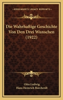 Die Wahrhaftige Geschichte Von Den Drei Wunschen (1922) 1141171570 Book Cover