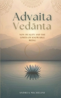 ADVAITA VEDANTA: NON-DUALITY AND THE LIMITS OF KNOWABLE BEING B0GNZCSHW4 Book Cover
