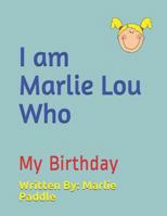 I am Marlie Lou Who: My Birthday 1796238570 Book Cover