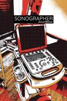 SONOGRAPHER Journal Notebook: Memorable patient quotes and personal journal for sonographers, ultrasound technologists, and ultrasound students. 1077764804 Book Cover