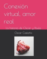 Conexión virtual, amor real: La historia de Oscar y Paula B0BYQYT4M8 Book Cover