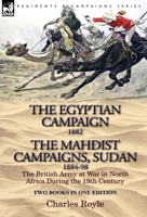 The Egyptian Campaign, 1882 & the Mahdist Campaigns, Sudan 1884-98 Two Books in One Edition: The British Army at War in North Africa During the 19th C 1782821511 Book Cover
