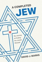 A Completed Jew: My Journey to Finding the Jewish Messiah 1964508053 Book Cover