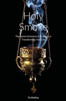 Holy Smoke: The Power of Incense & Scripture in Transforming Your Life 171602014X Book Cover