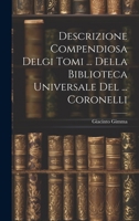 Descrizione Compendiosa Delgi Tomi ... Della Biblioteca Universale Del ... Coronelli 1021775134 Book Cover