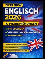 ZP10 NRW Englisch 2026 – 10 Probeprüfungen + Training: Prüfungsnah üben (MSA) · Reading, Grammar & Vocabulary · Writing & Mediation · Mit Lösungen & Mustertexten (German Edition) B0GN18DGH1 Book Cover