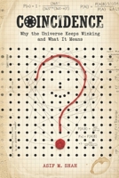 Coincidence: Why the Universe Keeps Winking and What It Means B0H56CZK8Z Book Cover
