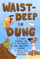 Waist-Deep in Dung: A Stomach-Churning Look at the Grossest Jobs 1250762359 Book Cover