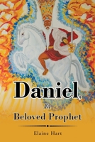 Daniel, the Beloved Prophet 1685704638 Book Cover