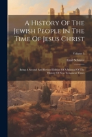 A History Of The Jewish People In The Time Of Jesus Christ: Being A Second And Revised Edition Of A Manual Of The History Of New Testament Times; Volume 1 102254778X Book Cover