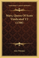Mary, Queen Of Scots Vindicated V2 1163916447 Book Cover
