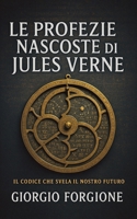 Le profezie nascoste di Jules Verne: Come lo scrittore francese predisse il futuro usando saperi antichi occultati per secoli (Italian Edition) B0FJ686Q8H Book Cover