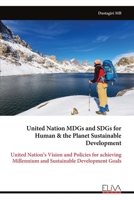 United Nation MDGs and SDGs for Human & the Planet Sustainable Development: United Nation's Vision and Policies for achieving Millennium and Sustainab 9999317081 Book Cover