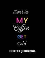 Coffee Journal: Don't let my coffee get cold notebook college rule 100 pages 1703788893 Book Cover