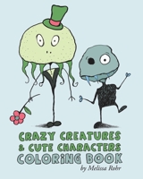 Crazy Creatures & Cute Monsters Coloring Book 1470016176 Book Cover