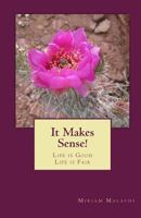It Makes Sense!: Life Is Good - Life Is Fair 1461008964 Book Cover