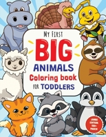 My First Big Animals Coloring Book for Toddlers: Super Fun & Simple Animal Coloring Pages for Little Kids Ages 2-4 B08N3NBLJP Book Cover