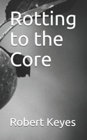 Rotting to the Core B087SJXM7Q Book Cover