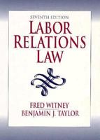 Labor Relations Law (7th Edition) 0132099004 Book Cover