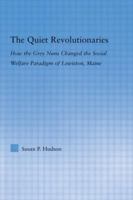 The Quiet Revolutionaries: How the Grey Nuns Changed the Social Welfare Paradigm of Lewiston, Maine 0415651255 Book Cover