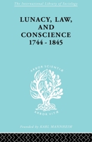 Lunacy, Law and Conscience, 1744-1845: The Social History of the Care of the Insane 041586870X Book Cover