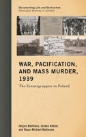 War, Pacification, and Mass Murder, 1939: The Einsatzgruppen in Poland 0810895552 Book Cover
