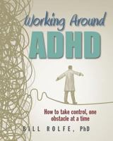 Working Around ADHD: How to take control, one obstacle at a time 0986186309 Book Cover