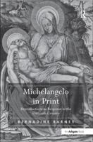 Michelangelo in Print: Reproductions as Response in the Sixteenth Century 0754663787 Book Cover