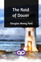 The Raid of Dover: A Romance of the Reign of Woman, A.D. 1940 1376923610 Book Cover
