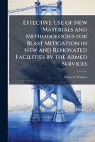 Effective Use of New Materials and Methodologies for Blast Mitigation in New and Renovated Facilities by the Armed Services 1025064909 Book Cover