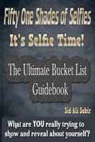 Fifty One Shades of Selfies - It's Selfie Time!: The Ultimate Bucket List Guidebook 1523635673 Book Cover