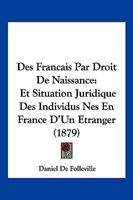 Des Franaais Par Droit de Naissance Et Situation Juridique Des Individus Na(c)S En France D'Un A(c)Tranger 2013764022 Book Cover
