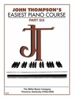 John Thompson's Easiest Piano Course - Part 6 - Book Only: Part 6 - Book Only 0877180172 Book Cover