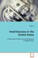 Small Business in the United States: A Field Study of three Chinese Restaurants in Midland Texas 3639033973 Book Cover