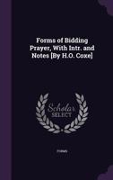 Forms of Bidding Prayer, With Intr. and Notes [By H.O. Coxe] 1357363737 Book Cover