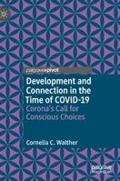 Development and Connection in the Time of COVID-19 : Corona's Call for Conscious Choices 3030536408 Book Cover
