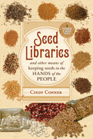Seed Libraries: And Other Means of Keeping Seeds in the Hands of the People 0865717826 Book Cover