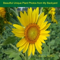 Beautiful Unique Plant Photos from My Backyard 1365327914 Book Cover